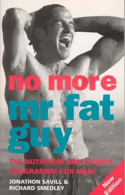 No More Mr Fat Guy: The Nutrition and Fitness Programme for Men!