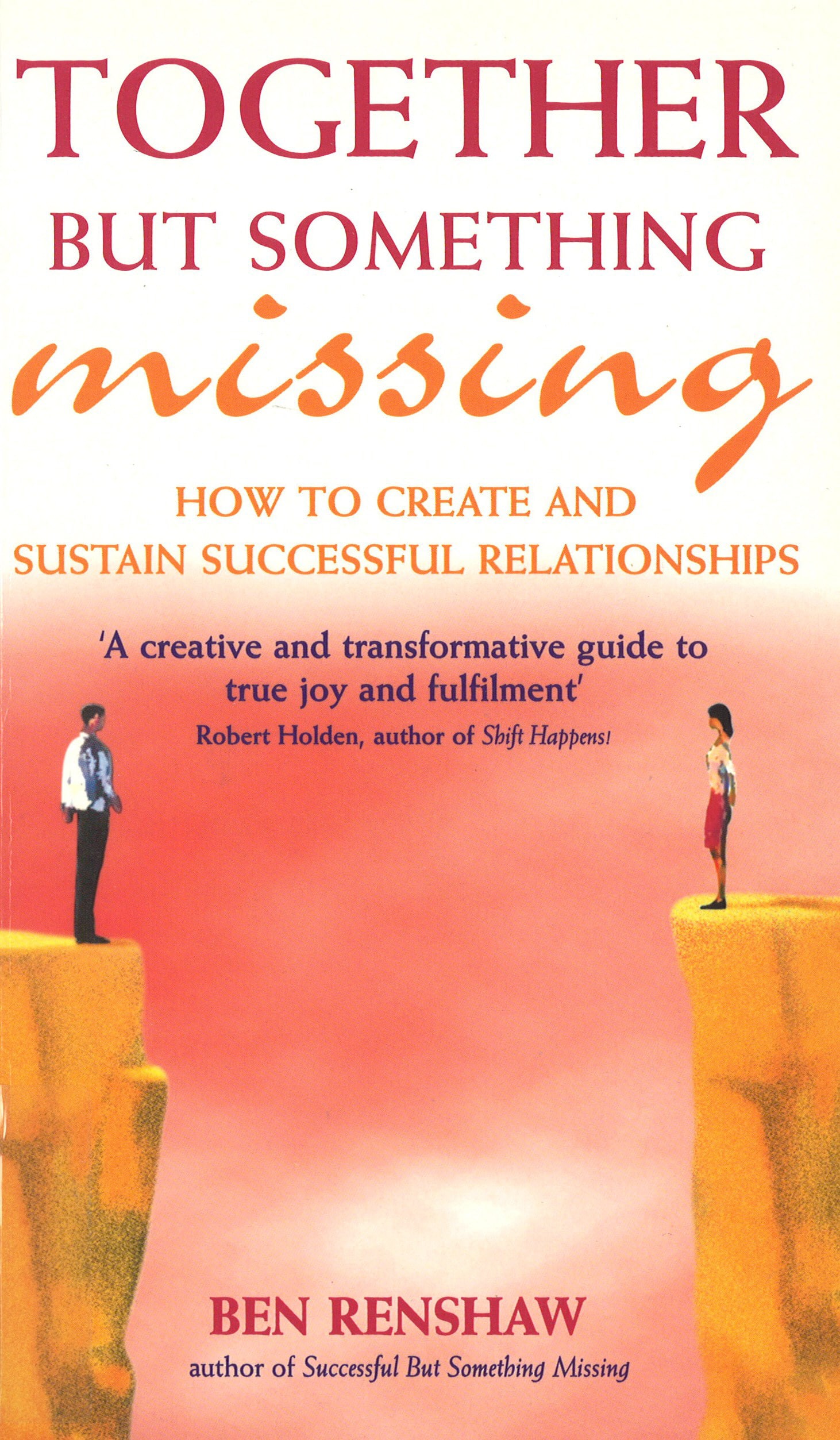 LEAD Technologies Inc. V1.01 Together But Something Missing: How to create and sustain successful relationships