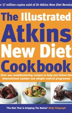 The Illustrated Atkins New Diet Cookbook: Over 200 Mouthwatering Recipes to Help You Follow the Intern ational Number One Weight-Loss Programme