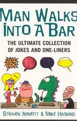 Man Walks Into A Bar: The Ultimate Collection of Jokes and One-Liners