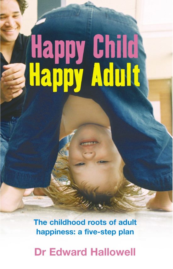 Happy Child, Happy Adult: The childhood roots of adult happiness: a five-step plan