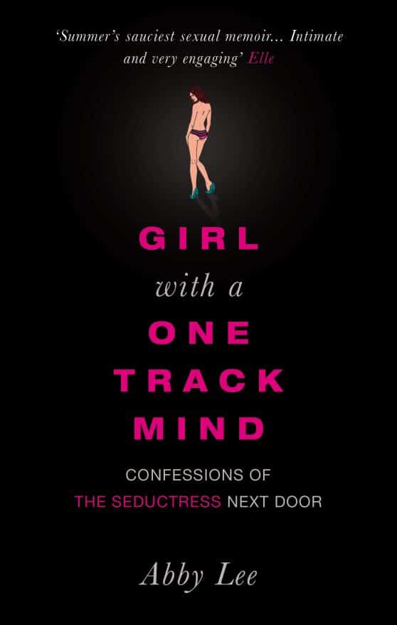 Girl with a One-Track Mind: Confessions of the Seductress Next Door