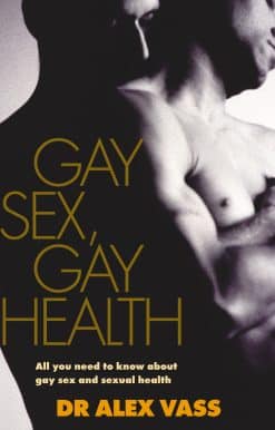 Gay Sex, Gay Health: All You Need to Know About Gay Sex and Sexual Health