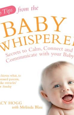 Top Tips from the Baby Whisperer: Secrets to Calm, Connect and Communicate with your Baby