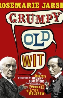 Grumpy Old Wit: The greatest collection of grumpy wit ever assembled from Socrates to Meldrew