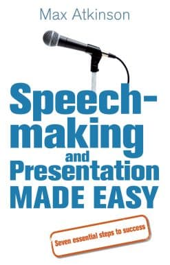 Speech-making and Presentation Made Easy: Seven Essential Steps to Success