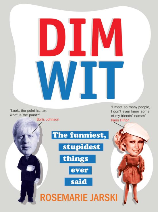 Dim Wit: The Funniest, Stupidest Things Ever Said