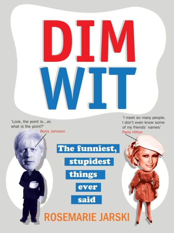 Dim Wit: The Funniest, Stupidest Things Ever Said