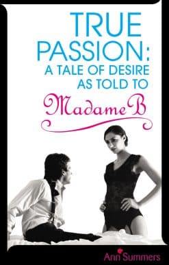 True Passion: A Tale of Desire as Told to Madame B