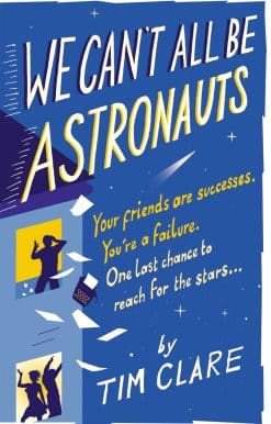 We Can't All Be Astronauts: Your Friends Are Successes. You're a Failure. One Last Chance to Reach for the Stars...
