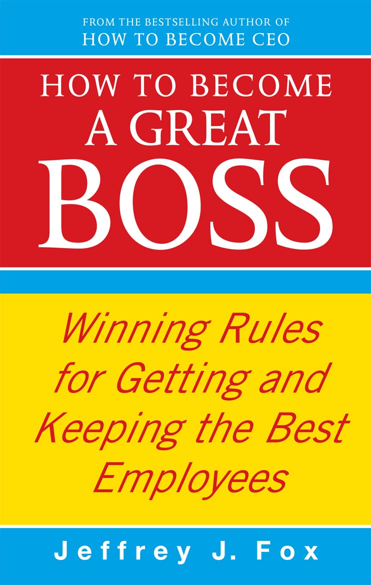 LEAD Technologies Inc. V1.01 How To Become A Great Boss: Winning rules for getting and keeping the best employees