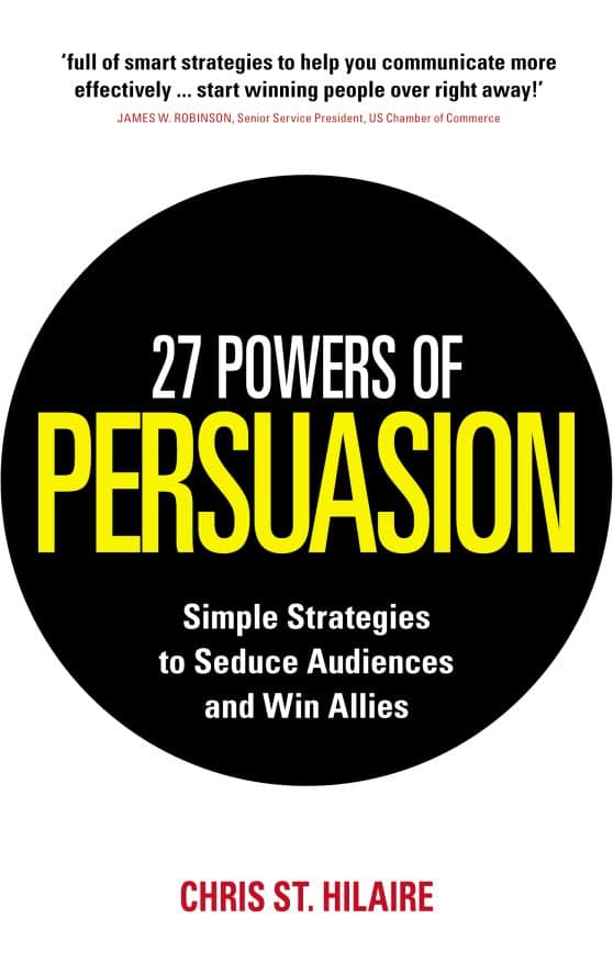 27 Powers of Persuasion: Simple Strategies to Seduce Audiences and Win Allies