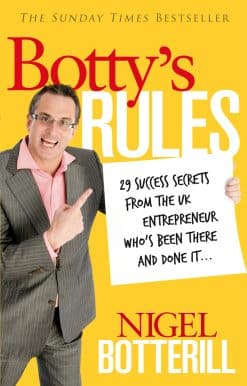 Botty's Rules: 29 Success Secrets From the UK Entrepreneur Who's Been There and Done it...