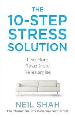 The 10-Step Stress Solution: Live More, Relax More, Re-energise