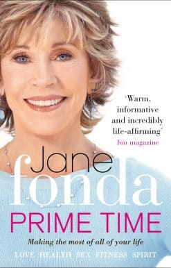 Prime Time: Love, Health, Sex, Fitness, Friendship, Spirit; Making the Most of All of Your Life