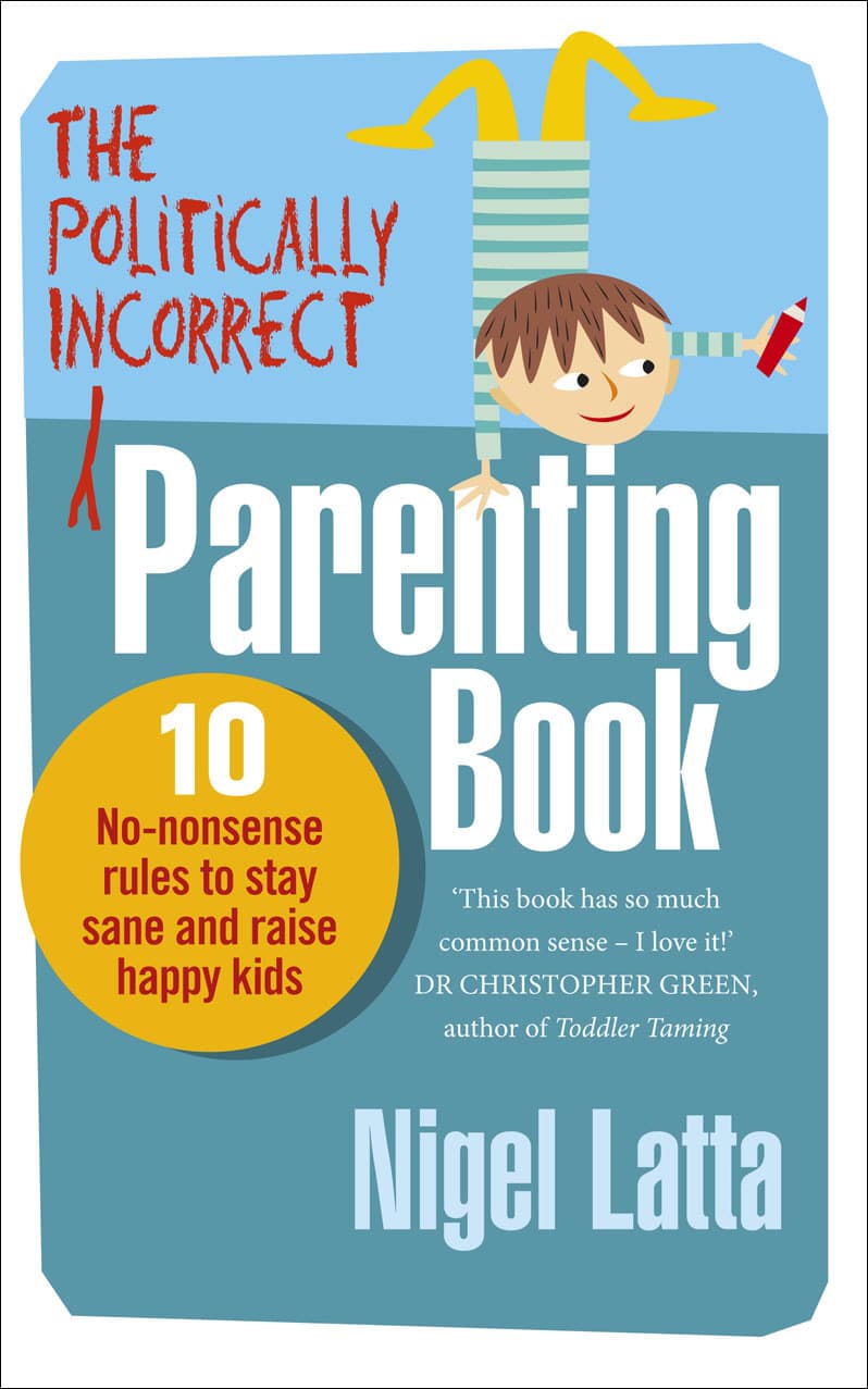 LEAD Technologies Inc. V1.01 The Politically Incorrect Parenting Book: 10 No-Nonsense Rules to Stay Sane and Raise Happy Kids