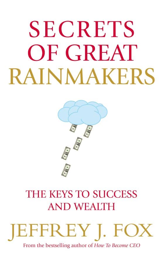 Secrets of Great Rainmakers: The Keys to Success and Wealth