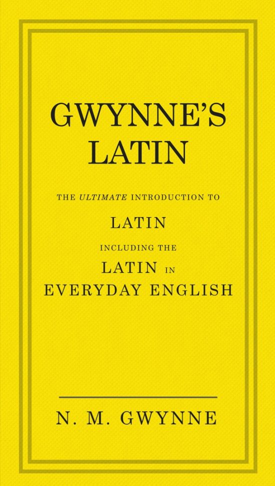 Gwynne's Latin: The Ultimate Introduction to Latin Including the Latin in Everyday English