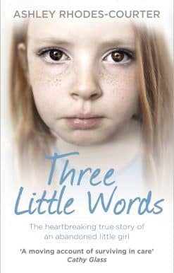 Three Little Words: The heartbreaking true story of an abandoned little girl