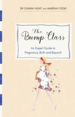 The Bump Class: An Expert Guide to Pregnancy, Birth and Beyond
