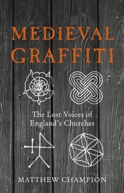 Medieval Graffiti: The Lost Voices of England's Churches