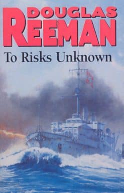 To Risks Unknown: an all-action tale of naval warfare set at the height of WW2 from the master storyteller of the sea