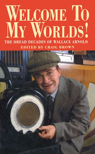 Welcome To My Worlds!: The Dread Decades of Wallace Arnold