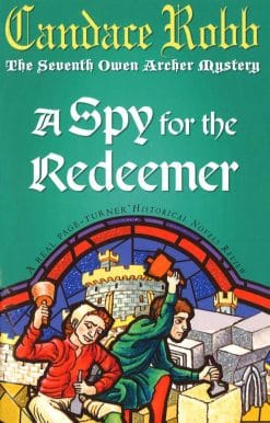 A Spy For The Redeemer: (The Owen Archer Mysteries: book VII): a captivating Medieval mystery you won’t be able to put down…