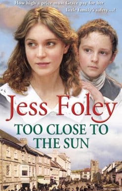 Too Close To The Sun: the passionate and uplifting saga of an orphan’s struggle to forge a better life for herself