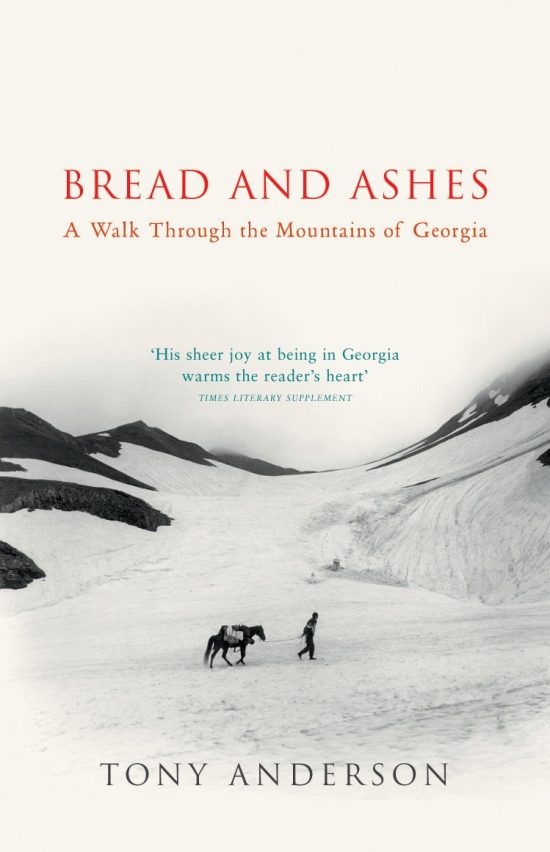 Bread And Ashes: A Walk Through the Mountains of Georgia