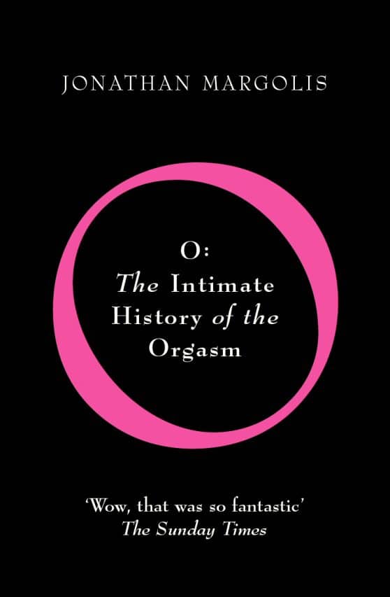 O: The Intimate History of the Orgasm