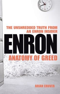 Enron: The Anatomy of Greed The Unshredded Truth from an Enron Insider