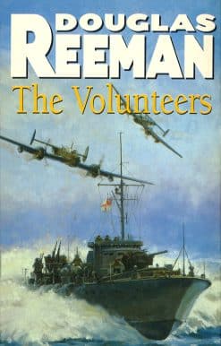 The Volunteers: a dramatic WW2 adventure from Douglas Reeman, the all-time bestselling master of storyteller of the sea
