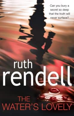 The Water's Lovely: an intensely gripping and charged psychological story of relationships built on murderous lies and hidden secrets from the award winning Queen of Crime, Ruth Rendell
