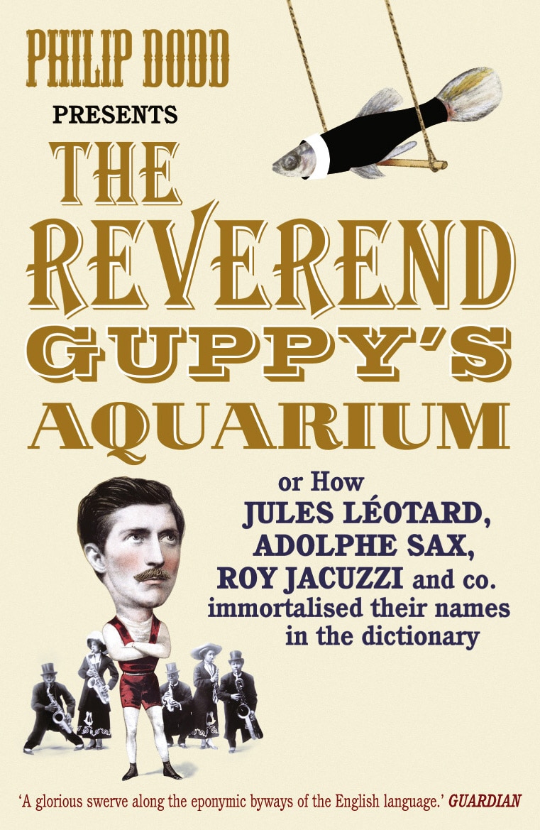 LEAD Technologies Inc. V1.01 The Reverend Guppy's Aquarium: How Jules Leotard, Adolphe Sax, Roy Jacuzzi and co. immortalised their names in the dictionary