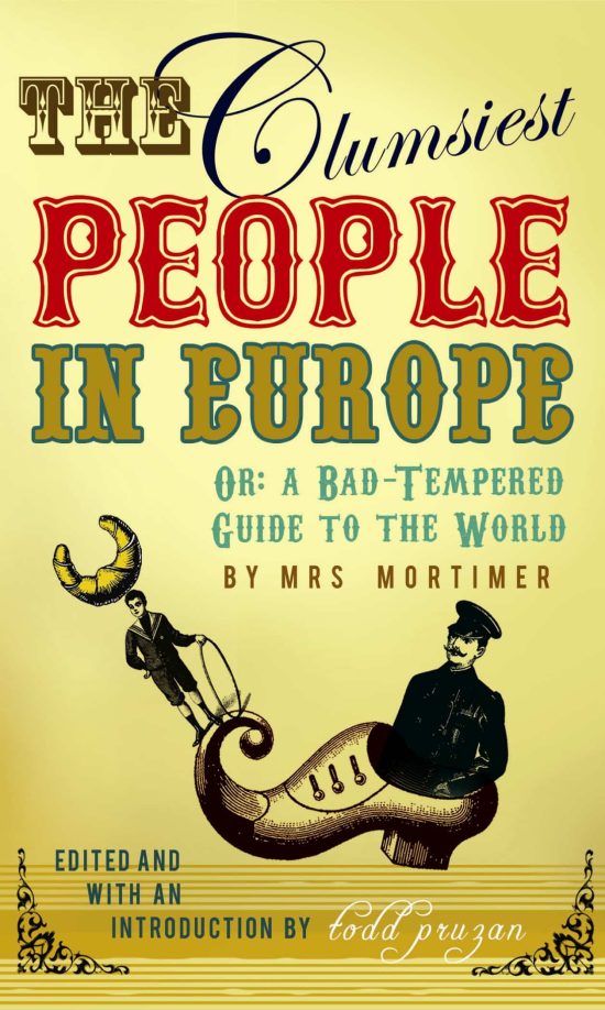 The Clumsiest People in Europe: A Bad-Tempered Guide To The World