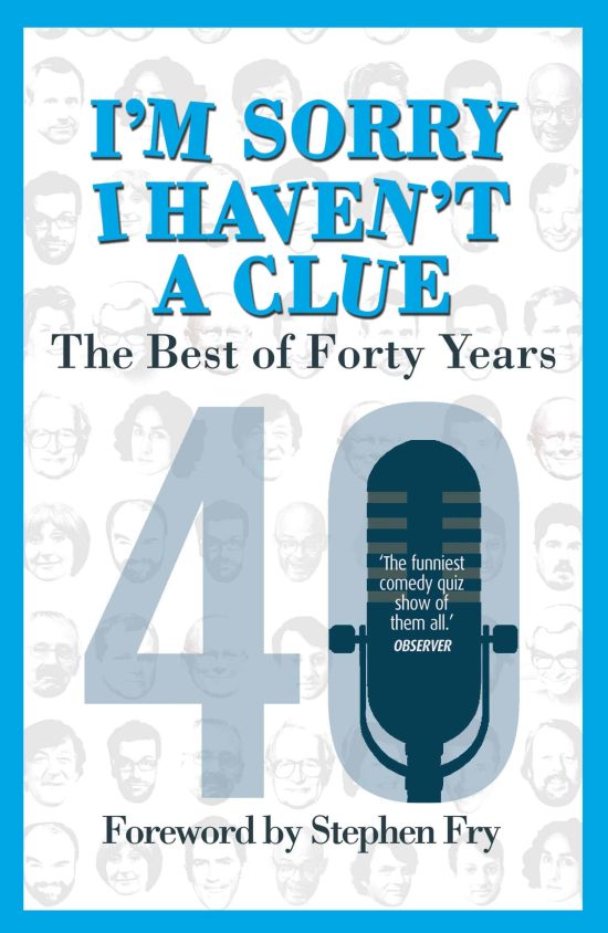 I’m Sorry I Haven't a Clue: The Best of Forty Years: Foreword by Stephen Fry