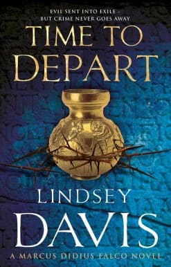 Time To Depart: (Marco Didius Falco: book VII): an enthralling and entertaining historical mystery that takes you deep into the Roman underworld from bestselling author Lindsey Davis