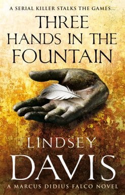 Three Hands In The Fountain: (Marco Didius Falco: book IX): a thrilling Roman mystery full of twists and turns from bestselling author Lindsey Davis