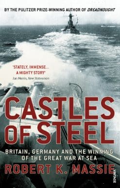 Castles Of Steel: Britain, Germany and the Winning of The Great War at Sea