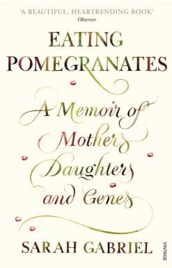 Eating Pomegranates: A Memoir of Mothers, Daughters and Genes