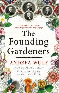 The Founding Gardeners: How the Revolutionary Generation created an American Eden