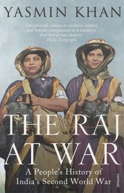 The Raj at War: A People’s History of India’s Second World War