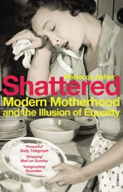 Shattered: Modern Motherhood and the Illusion of Equality