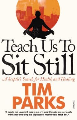 Teach Us to Sit Still: A Sceptic's Search for Health and Healing