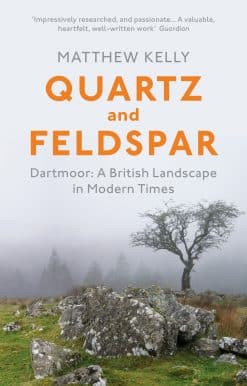 Quartz and Feldspar: Dartmoor - A British Landscape in Modern Times
