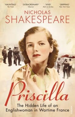 Priscilla: The Hidden Life of an Englishwoman in Wartime France