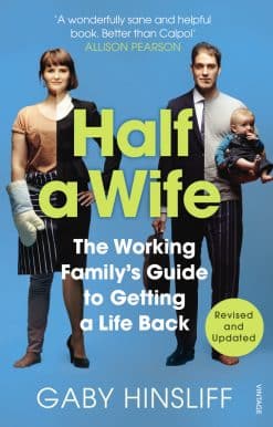 Half a Wife: The Working Family's Guide to Getting a Life Back