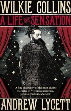 Wilkie Collins: A Life of Sensation