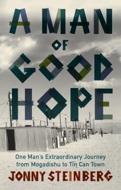 A Man of Good Hope: One Man's Extraordinary Journey from Mogadishu to Tin Can Town